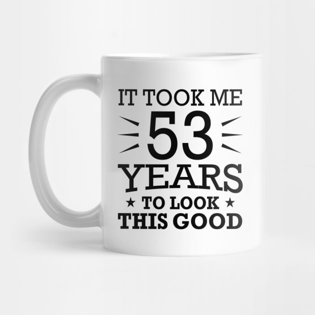 It Took me 53 Years to Look This Good Best Birthday Quotes for Husband and Dad by foxredb